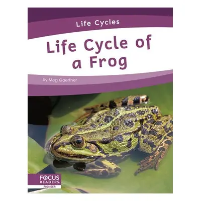 Life Cycles: Life Cycle of a Frog - Gaertner, Meg