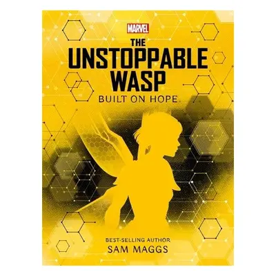 Marvel: The Unstoppable Wasp Built on Hope - Maggs, Sam