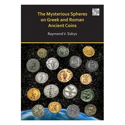 Mysterious Spheres on Greek and Roman Ancient Coins - Sidrys, Raymond V.