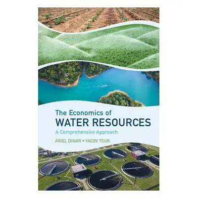 Economics of Water Resources - Dinar, Ariel (University of California, Riverside) a Tsur, Yacov 