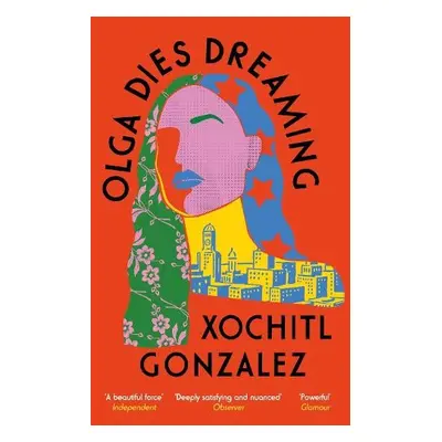 Olga Dies Dreaming - Gonzalez, Xochitl