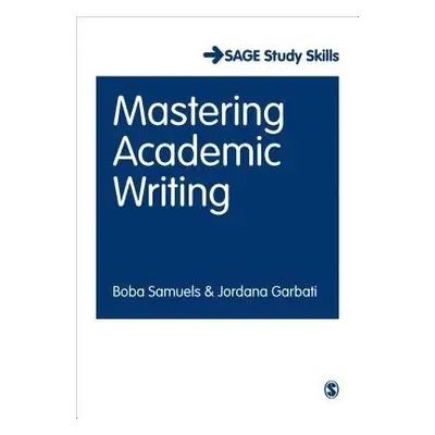 Mastering Academic Writing - Samuels, Boba a Garbati, Jordana