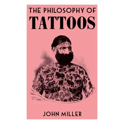 Philosophy of Tattoos - Miller, John