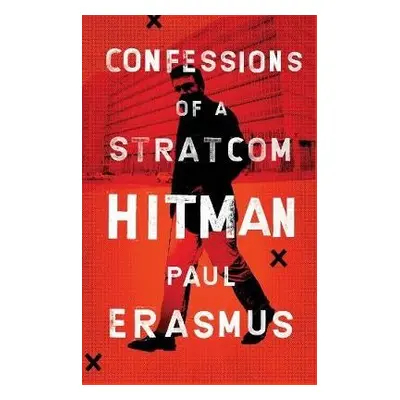 Confessions of a Stratcom Hitman - Erasmus, Paul