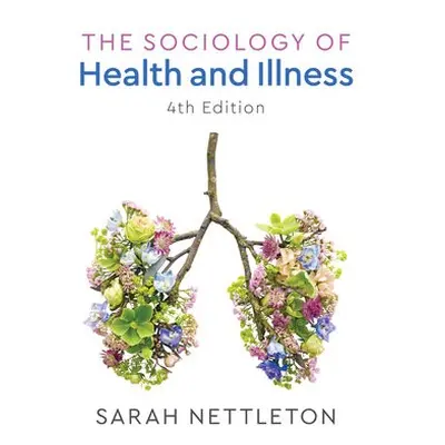 Sociology of Health and Illness - Nettleton, Sarah (Sarah Nettleton is a senior lecturer in soci