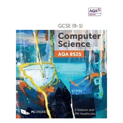 AQA GCSE (9-1) Computer Science 8525 - Robson, S a Heathcote, PM