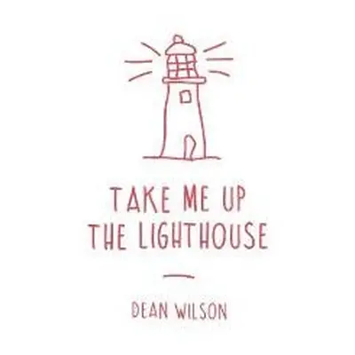 Take Me Up The Lighthouse - Wilson, Dean