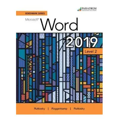 Benchmark Series: Microsoft Word 2019 Level 2 - Rutkosky, Nita a Seguin, Denise a Roggenkamp, Au