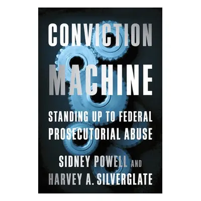 Conviction Machine - Silverglate, Harvey a Powell, Sidney