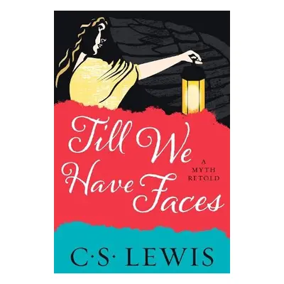 Till We Have Faces - Lewis, C. S.