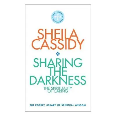 Sharing the Darkness: The Spirituality of Caring - Cassidy, Sheila