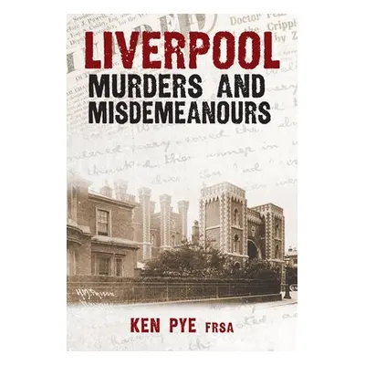 Liverpool Murders and Misdemeanours - Pye, Ken