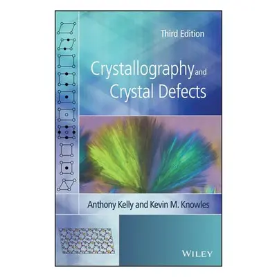 Crystallography and Crystal Defects - Kelly, Anthony (University of Cambridge) a Knowles, Kevin 