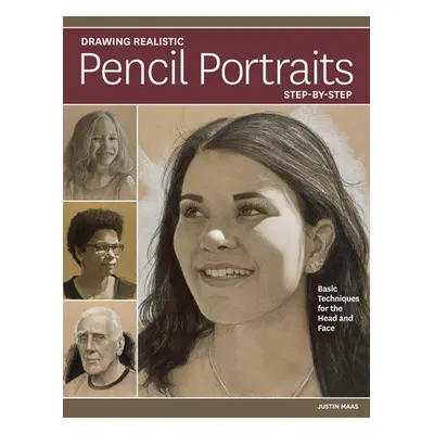 Drawing Realistic Pencil Portraits Step by Step - Maas, Justin