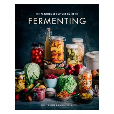 Farmhouse Culture Guide to Fermenting - Lukas, Kathryn a Peterson, Shane