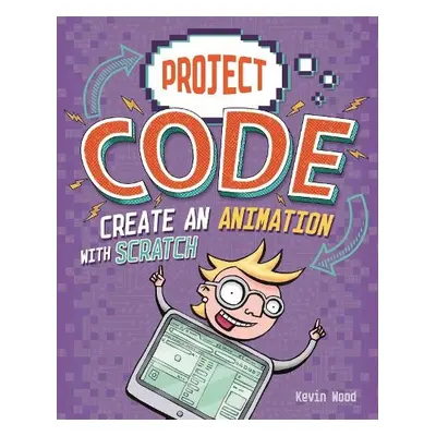 Project Code: Create An Animation with Scratch - Wood, Kevin