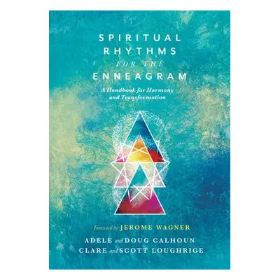 Spiritual Rhythms for the Enneagram – A Handbook for Harmony and Transformation - Calhoun, Adele