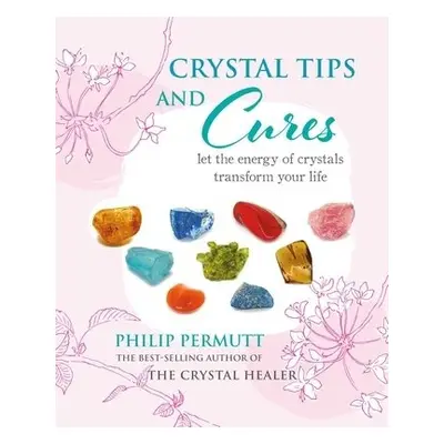 Crystal Tips and Cures - Permutt, Philip