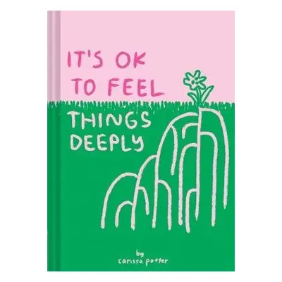 It's OK to Feel Things Deeply - Potter, Carissa