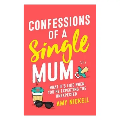 Confessions of a Single Mum - Nickell, Amy