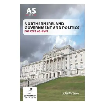 Northern Ireland Government and Politics for CCEA AS Level - Veronica, Lesley