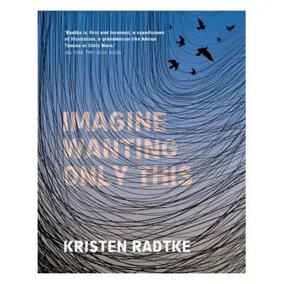 Imagine Wanting Only This - Radtke, Kristen