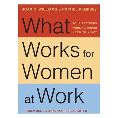 What Works for Women at Work - Williams, Joan C. a Dempsey, Rachel