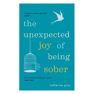 Unexpected Joy of Being Sober - Gray, Catherine