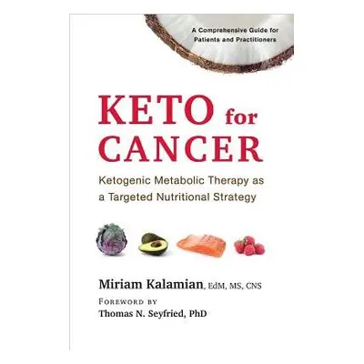 Keto for Cancer - Kalamian, Miriam, EdM, MS, CNS