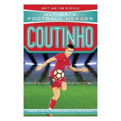 Coutinho (Ultimate Football Heroes - the No. 1 football series) - Oldfield, Matt a Tom