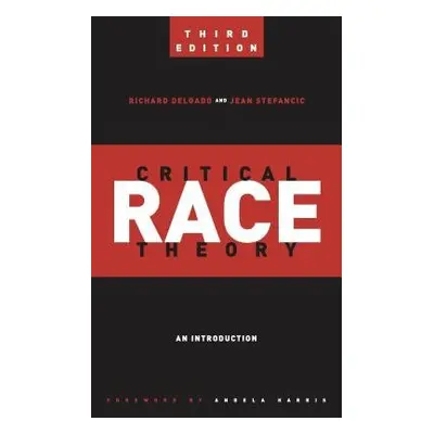 Critical Race Theory (Third Edition) - Delgado, Richard a Stefancic, Jean