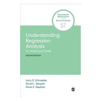 Understanding Regression Analysis - Schroeder, Larry D. a Sjoquist, David L. a Stephan, Paula E.