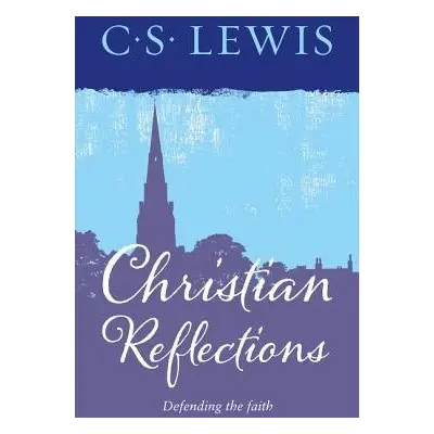 Christian Reflections - Lewis, C. S.