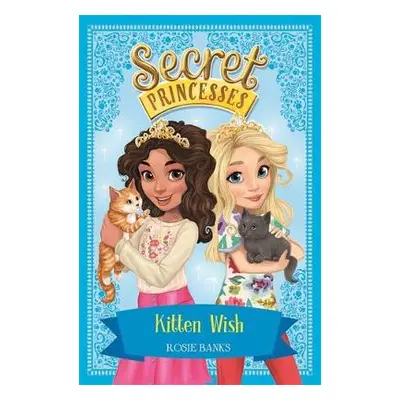 Secret Princesses: Kitten Wish - Banks, Rosie