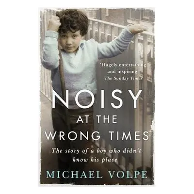 Noisy at the Wrong Times - Volpe, Michael