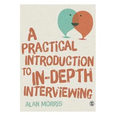 Practical Introduction to In-depth Interviewing - Morris, Alan