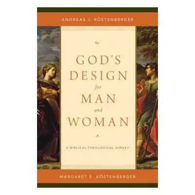 God's Design for Man and Woman - Kostenberger, Andreas J. a Kostenberger, Margaret Elizabeth