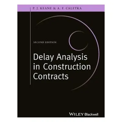 Delay Analysis in Construction Contracts - Keane, P. John a Caletka, Anthony F.