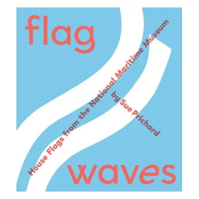 Flag Waves: House Flags From The National Maritime Museum - Prichard, Sue