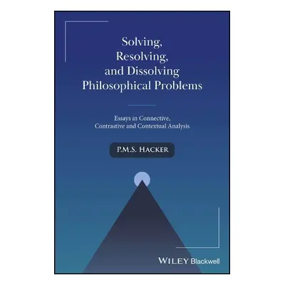 Solving, Resolving, and Dissolving Philosophical P roblems: Essays in Connective, Contrastive an