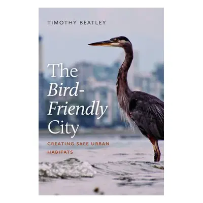 Bird-Friendly City - Beatley, Timothy