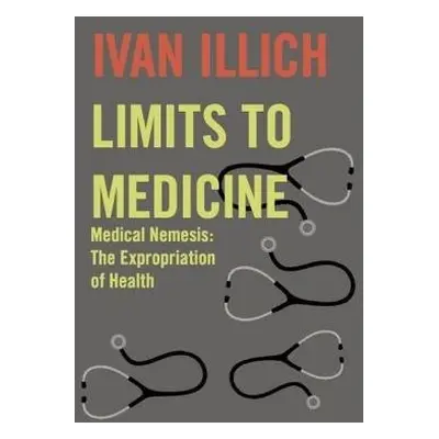 Limits to Medicine - Illich, Ivan