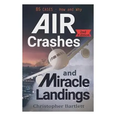 Air Crashes and Miracle Landings - Bartlett, Christopher (HARVARD BUSINESS SCHOOL)