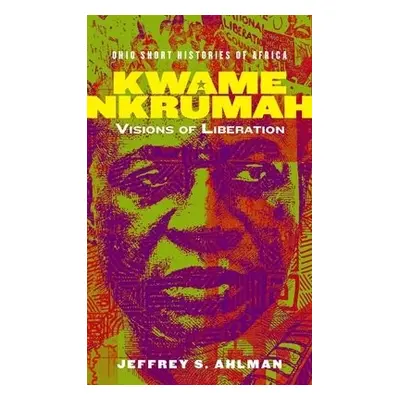 Kwame Nkrumah - Ahlman, Jeffrey S.