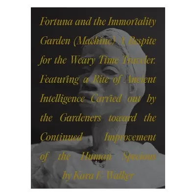 Fortuna and the Immortality Garden (Machine) - Walker, Kara