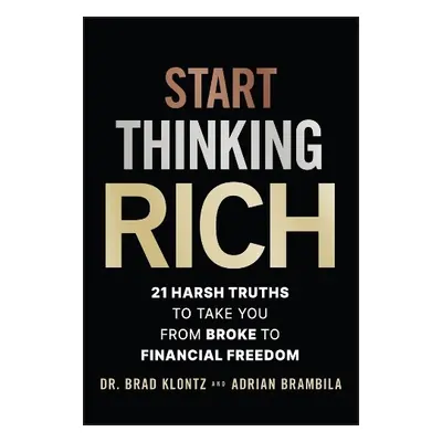 Start Thinking Rich - Klontz, Brad (Creighton University) a Brambila, Adrian