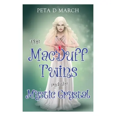 MacDuff Twins and the Mystic Crystal - March, Peta D