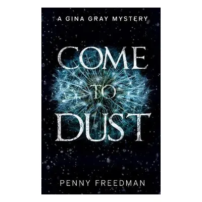 Come To Dust - Freedman, Penny