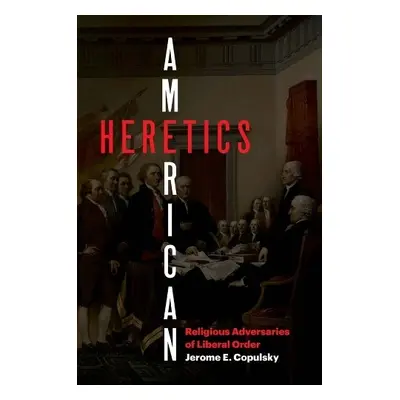 American Heretics - Copulsky, Jerome E.