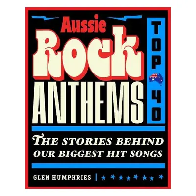 Aussie Rock Anthems - Top 40 - Humphries, Glen